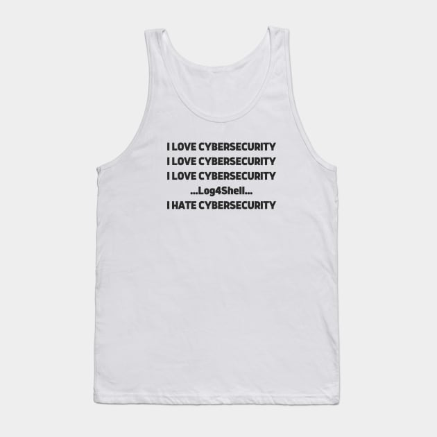 I love Cybersecurity Log4Shell I Hate Cybersecurity Tank Top by FSEstyle